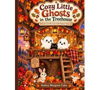 Cozy Little Ghosts in the Treehouse: A Cute Autumn Coloring Book with Friendly Ghosts, Woodland Animals, Pumpkins, Cozy Crafts, Tea Parties, and Treehouse Adventures (Cozy Ghost Seasons)