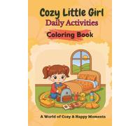 Cozy Little Girl Daily Activities Coloring Book: Cute and Simple Everyday Activities for Girls Ages 4-8 - Adorable Kawaii Scenes, Easy Coloring, Fun and Relaxing Pages