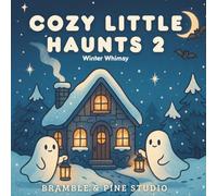 Cozy Little Haunts 2: Winter Whimsy: Cozy Winter Coloring Pages of Cute Ghosts and Snowy Scenes