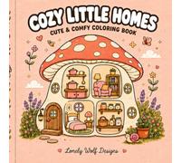 COZY LITTLE HOMES: Coloring Book for Adults and Teens Featuring Cute Cozy Daily Activities for Relaxation