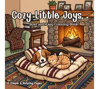 Cozy Little Joys: Bold and Easy Coloring Book for Adults, Teens and Seniors: 50 Simple and Relaxing Pages of Everyday Comforts, Cozy Living, and Mindful Moments for Stress Relief