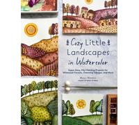 Cozy Little Landscapes in Watercolor : Super-Easy, Mini Painting Projects for Whimsical Forests, Charming Villages, and More