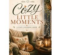 Cozy Little Moments: A Cozy Coloring Book for Relaxation, Comfort & Everyday Joy