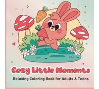Cozy Little Moments: Relaxing Coloring Book for Adults & Teens - Cute and Stress-Free Illustrations for Cozy Creativity