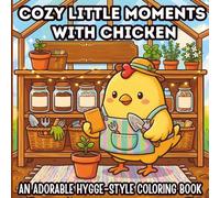 Cozy Little Moments with Chicken: An adorable Hygge-style coloring book with easy & relaxing pages for kids & adult