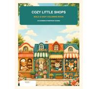 Cozy Little Shops Coloring Book: 45 Bold and Easy Storefront Scenes with Bakeries, Bookshops, Flowers, Toys and More