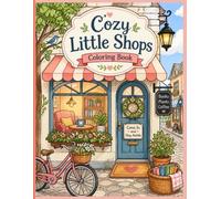 Cozy Little Shops Coloring Book: A Cozy Escape Through a Charming Little Town