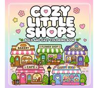 Cozy Little Shops Coloring Book: Bold and Easy Coloring Pages with Cute Storefronts, Cozy Cafés, Bakeries, Flower Shops, and Bookshops (Cozy Coloring Books)