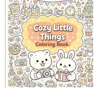 Cozy Little Things Coloring Book: 70 Detailed Pages of Cute Objects, Everyday Scenes & Relaxing Designs | Easy & Fun Adult Coloring Book with Single-Sided Pages (Cozy Life Coloring Series)