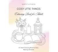 Cozy Little Things: Colouring Book for Adults: An Adult Colouring Book for Slow, Relaxing Moments