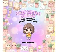 Cozy Little Things: Cozy & Cute Objects to Colour & Relax with