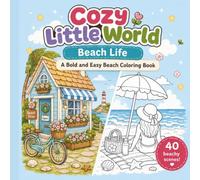 Cozy Little World - Beach Life: A Bold and Easy Beach Coloring Book for Adults and Teens Featuring Cozy Seaside Towns, Beach Cottages & Summer Days