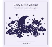 Cozy Little Zodiac: A Cute Celestial Monochrome Coloring Book | 50 Bold & Easy Zodiac Designs for Adults & Teens (Bold & Cute)