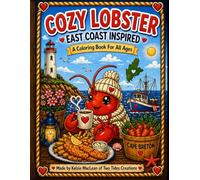 Cozy Lobster: An East Coast Coloring Book for All Ages: Relaxing Coastal Coloring Pages Inspired by Atlantic Canada, Lobster Boats, Ocean Life & Cozy Maritime Scenes