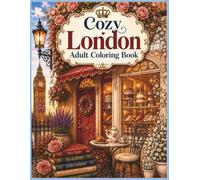 Cozy London Coloring Book for Adults and Teens: A Relaxing Journey Through Tea Rooms, Rainy Streets, Bookshops, Flowers, and Charming British Corners (Cozy City Coloring Books)