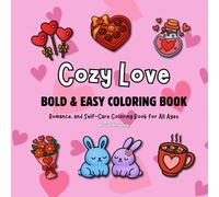 Cozy Love: Bold and Easy Coloring Book for All Ages: Simple, Chunky, and Cute Illustrations for Stress Relief, Romance, and Self-Care
