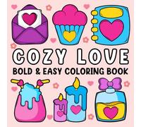 Cozy Love Bold and Easy Coloring Book: Simple and Cute Designs for Adults and Kids with Illustrations of Love-Themed Foods, Sweets, Flowers, Lovebirds, and More