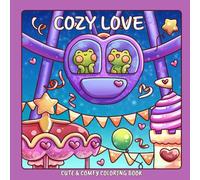 Cozy Love: Cute and Comfy Coloring Book for Adults and Teens Featuring Adorable Frog Couple in Hygge Moments for Stress Relief and Relaxation (Cozy & Easy Coloring Books)