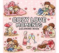 Cozy Love Moments Coloring Book for Adults: Cute Romantic Couples, Relaxing Simple Designs for Stress Relief, Valentine’s Day & Anniversary Gift: A ... Minimal Line Art & Easy Coloring Pages