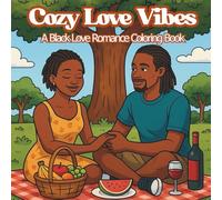 Cozy Love Vibes A Black Romance Coloring Book: Bold and Easy Coloring Book for Adults and Teens with Heartwarming Love, Connection, and Cozy Activities for Stress Relief (Bold & Easy Collection)