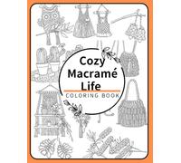 Cozy Macramé Life Coloring Book: 30 Relaxing Handmade Designs Inspired by Real Macramé Creations