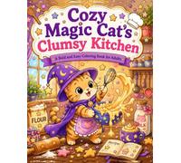 Cozy Magic Cat's Clumsy Kitchen: A Bold and Easy Coloring Book for Adults Featuring Cute Baking Mishaps and Sweet Treats (Magic Cat Coloring Book)