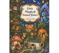 Cozy Magical Animal Homes: A Cozy Animal Coloring Book for Adults, Teens, and Kids (WillowFox Coloring Adventures)