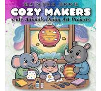 Cozy Makers: A Cute Animal Craft Coloring Book for Teens and Adults with Whimsical Studio Scenes and Gentle Creative Adventures, Cute Animals Doing ... and Creative Adventures for Teens & Adults)