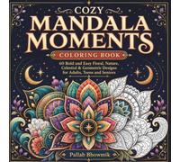 Cozy Mandala Moments Coloring Book: 60 Bold and Easy Floral, Nature, Celestial & Geometric Designs for Adults, Teens and Seniors