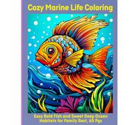 Cozy Marine Life Coloring: Easy Bold Fish and Sweet Deep Ocean Habitats for Family Rest, 65 Pgs