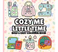 Cozy Me little Time: Bold and Simple Coloring Book Featuring Cute, Cozy Self-Care Designs for Relaxation for Adults, Women, Kids, and Girls