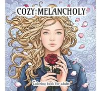 Cozy Melancholy Coloring Book For Adults: A relaxing Coloring Book for Broken Hearts, Sad, Nostalgic and Dreamy Souls