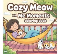 Cozy Meow and Me Moments Coloring Book: Cute Daily Life Scenes Starring a Girl and Her Furry Cat, Perfect for Relaxation, Creative Fun and Gifts for Cats Lovers