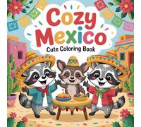 Cozy Mexico Coloring Book: Cute Mexican Animals, Food & Festival Scenes Fun and Easy Coloring Pages for Kids, Teens, and Adults for Relaxation and Creativity