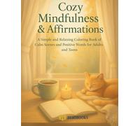 Cozy Mindfulness & Affirmations: A Simple and Relaxing Coloring Book of Calm Scenes and Positive Words for Adults and Teens