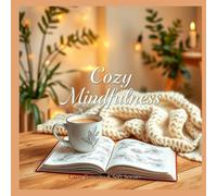 Cozy Mindfulness: Calm Patterns & Soft Scenes: Relaxing Cozy-Themed Pages for All Ages