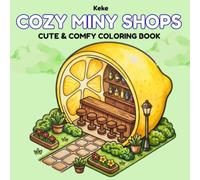 Cozy Mini Shops Coloring Book: Cute & Cozy Tiny Storefronts for Relaxation and Stress Relief 50 Adorable Mini Shops to Color | Cute Cafés, Bakeries, ... | Bold and Easy Designs for Teens & Adults
