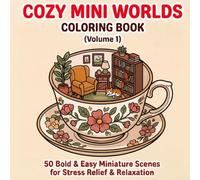 Cozy Mini Worlds: Volume 1: A Bold and Easy Coloring Book Featuring 50 Miniature Scenes for Stress Relief and Relaxation (Perfect for Adults and Teens) (Cozy Mini Worlds - Coloring Series)
