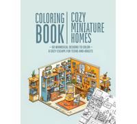 Cozy Miniature Homes - Coloring Book: 50 Whimsical Designs to Color - A Cozy Escape for Kids, Teens and Adults