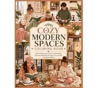 Cozy Modern Spaces Coloring Book: Stylish Relaxing Interiors, Fashionable Everyday Moments & Calm Cozy Scenes for Stress Relief