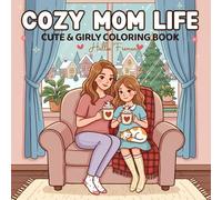 Cozy Mom Life Coloring Book: Cute and girly cozy moments for moms, daughters, and anyone who loves warm family time