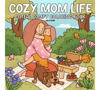 Cozy Mom Life: Coloring Book for Adults, Teens, & Kids with Cute Bold and Easy Hygge Scenes of Mother-Child for Relaxation, Stress-Relief, and Mindfulness