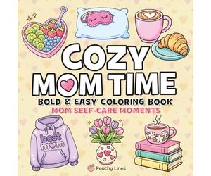 Cozy Mom Time Bold and Easy Coloring Book: 40 Cute and Cozy Designs for Mom Relaxation and Self-Care for Teens and Adults
