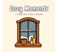 Cozy Moments: A Coloring Book for Rest & Relaxation
