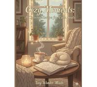 Cozy Moments: A Coloring Escape for Calm Souls - 160 Relaxing Cozy-Inspired Pages for Stress Relief & Mindful Joy: Unwind, Breathe, and Color Your Way ... Through Comfort, Warmth & Everyday Joy