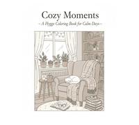 Cozy Moments - A Hygge Coloring Book for Calm Days: Relax and unwind with 34 cozy hygge-inspired illustrations featuring cute animals, warm interiors, and comforting scenes