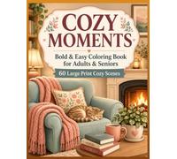 Cozy Moments - A Relaxing Coloring Book for Adults: 60 Detailed and Heartwarming Coloring Pages for Adults - Peaceful Cottage Scenes, Gardens, Animals, Country Life and Relaxing Everyday Moments