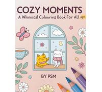 Cozy Moments: A Whimsical Colouring Book for All Ages: (Cozy & Cute Coloring)