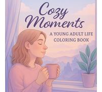 Cozy Moments: A Young Adult Life Coloring Book