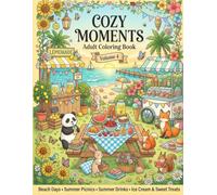 COZY MOMENTS: Adult Coloring Book Volume 4: Beach Days, Summer Picnics, Summer Drinks, Ice Cream and Sweet Treats, Relaxing Cozy Scenes for Stress Relief and Relaxation